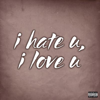 I Hate U, I Love U By I'll Cheat You Nash's cover