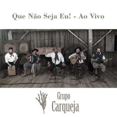 Que Não Seja Eu! (Ao Vivo) By Grupo Carqueja's cover
