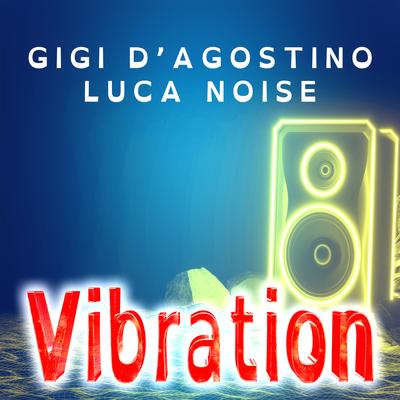 Vibration By Luca Noise, Gigi D'Agostino's cover