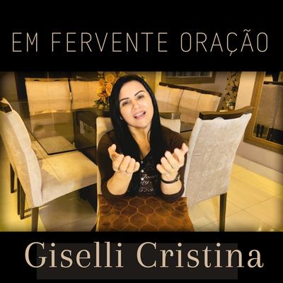 Em Fervente Oração By Giselli Cristina's cover