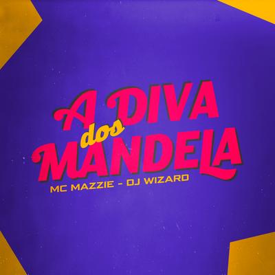 A Diva dos Mandela By MC Mazzie, DJ Wizard's cover