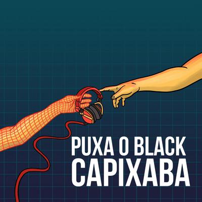 Puxa o Black Capixaba By DJ Cabelinho's cover