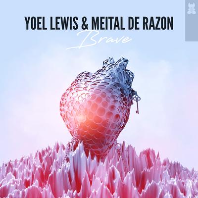 Brave (Original Mix) By Yoel Lewis, Meital De Razon's cover