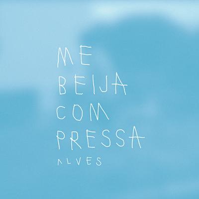 Me Beija Com Pressa By Alves's cover