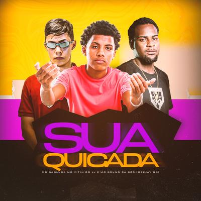 Sua Quicada By Mc Vitin do LJ, MC Gabluca, MC Bruno da BZC, DEEJAY GB's cover