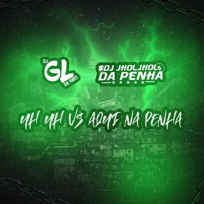 UH UH UH VS AQUI NA PENHA By DJ JHOLJHOL DA PENHA's cover