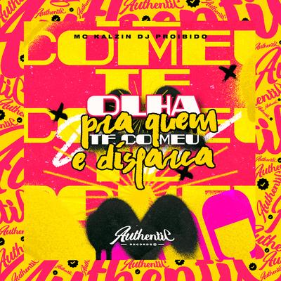 Olha pra Quem Te Comeu e Disfarça By DJ PROIBIDO, MC Kalzin's cover