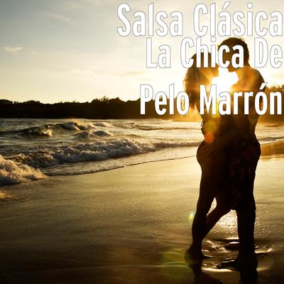 La Chica De Pelo Marrón By Salsa Clásica's cover