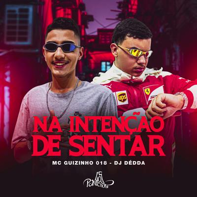 Na Intenção de Sentar By MC Guizinho 018, Dj Dédda's cover