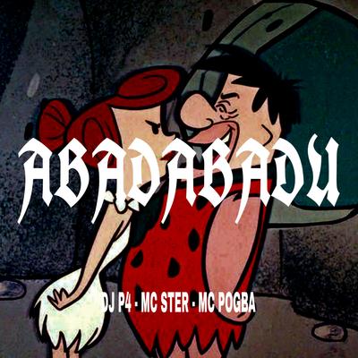 Abadabadu (feat. Mc Pogba & MC Ster) By DJ P4, Mc Pogba, Mc Ster's cover