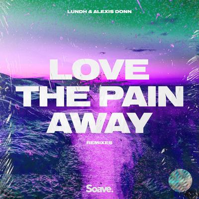 Love The Pain Away (feat. Alexis Donn) [Rayasa & Tropix Remix] By Lundh, Alexis Donn's cover
