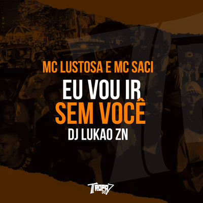 Eu vou ir sem você By MC Lustosa, MC Saci, DJ LUKAO ZN's cover