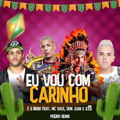 Eu Vou Com Carinho (feat. Mc Davi, Mc G15 & Mc Don Juan) (feat. Mc Davi, Mc G15 & Mc Don Juan) By E O Índio, Mc Davi, MC G15, Mc Don Juan's cover