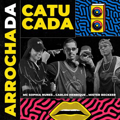 Arrocha da Catucada By Dj Carlos Henrique, MC K9, MC SOPHIA NUNES, Mister Beckeer's cover