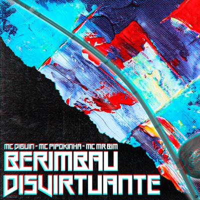 Berimbau Desvirtuante (feat. MC Pipokinha & Mc Mr. Bim) (feat. MC Pipokinha & Mc Mr. Bim) By Mc Diguin, MC Pipokinha, Mc Mr. Bim's cover