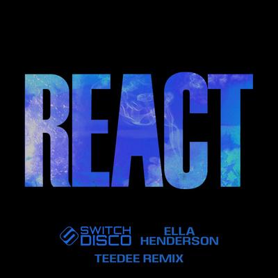 REACT (TeeDee Remix) By Switch Disco, Ella Henderson, TeeDee's cover