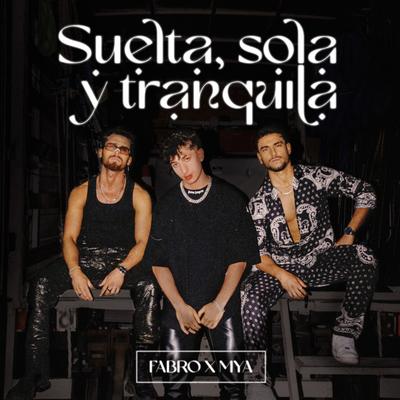 Suelta, Sola y Tranquila By FABRO, MYA's cover