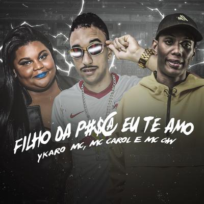 Filho da Puta Eu Te Amo (Remix) By Ykaro MC, Mc Carol, Mc Gw's cover