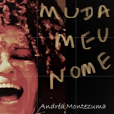 Muda Meu Nome By Andréa Montezuma's cover