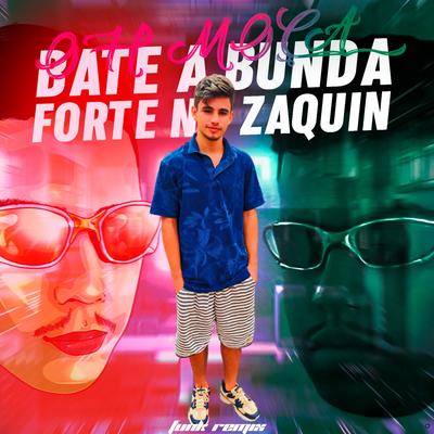 Oh Moça Bate a Bunda Forte no Zaquin (Funk Remix) By DJ MARCÃO 019, DJ OLLIVER, DJ Patrick Muniz's cover