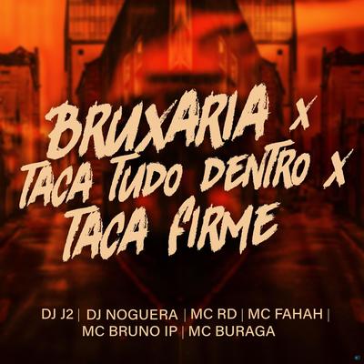 Bruxaria X Taca Tudo Dentro X Taca Firme (feat. MC Fahah, Mc Rd, MC Buraga, MC Bruno IP) (feat. MC Fahah, Mc Rd, MC Buraga & MC Bruno IP)'s cover