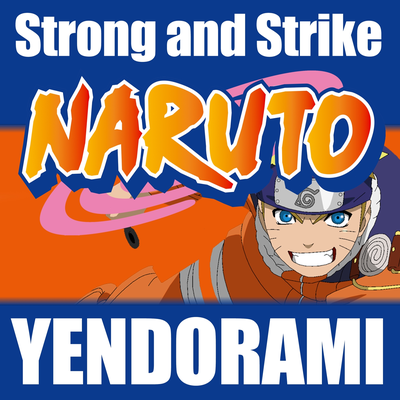 Strong and Strike (From "Naruto") By Yendorami's cover