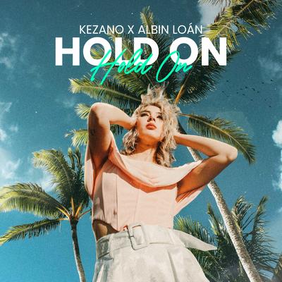 Hold On By Kezano, Albin Loan's cover