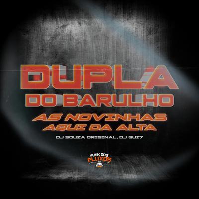 Dupla do Barulho / As Novinha Aqui da Alta By DJ Souza Original, DJ Gui7's cover