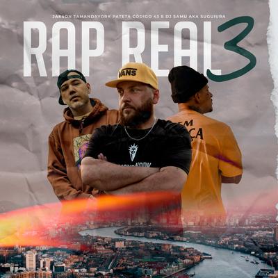 Rap Real  3 By Jakson TamandaYork, patetacodigo43, Dj Samu AKA Suguiura's cover