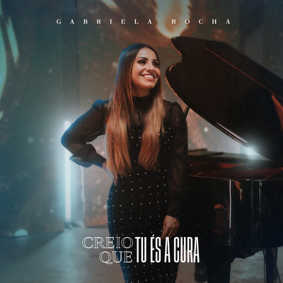 Creio Que Tu És a Cura By Gabriela Rocha's cover