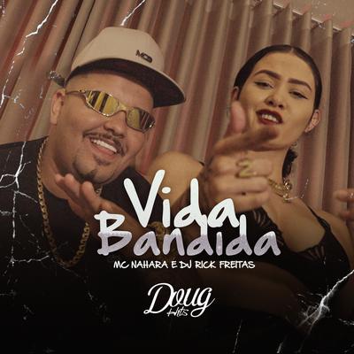Vida Bandida By MC NAHARA, Dj Rike Freitas's cover