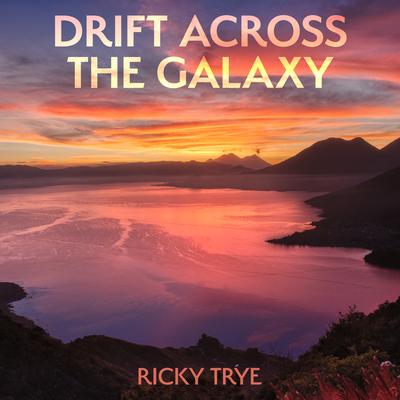 Drift Across the Galaxy By Ricky Trye's cover