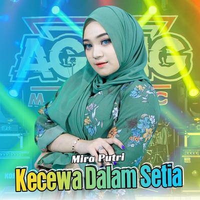 Kecewa Dalam Setia By Mira Putri, Ageng Music's cover