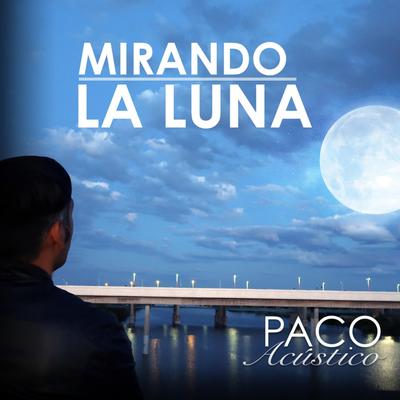 Mirando la luna By Paco Acústico's cover