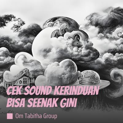 Cek Sound Kerinduan Bisa Seenak Gini By Om tabitha group's cover