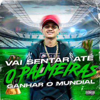 Vai Sentar Até o Palmeiras Ganhar o Mundial (feat. DJ JS Mix) By MC Renatinho Falcão, DJ JS MIX's cover