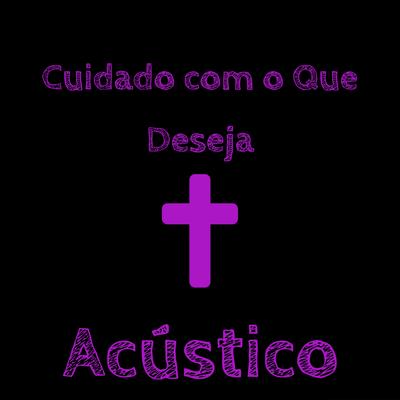 Cuidado Com o Que Deseja (Acústico)'s cover