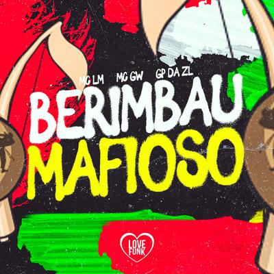 Berimbau Mafioso By GP DA ZL, Mc Gw, Mc LM's cover