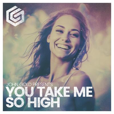 You Take Me So High By John Gold's cover