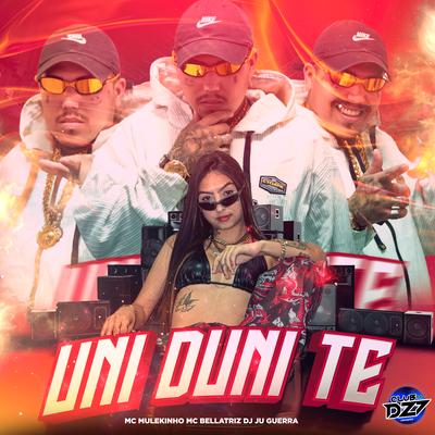UNI DUNI TE By mc mulekinho, Mc Bellatriz, DJ JU GUERRA, CLUB DA DZ7's cover