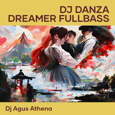Dj Danza Dreamer Fullbass By DJ Agus Athena, Dj Breakbeats's cover