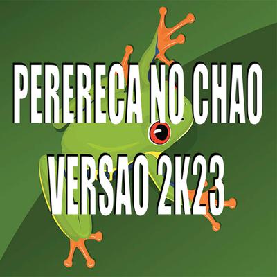 Perereca no Chao Versao 2K23's cover