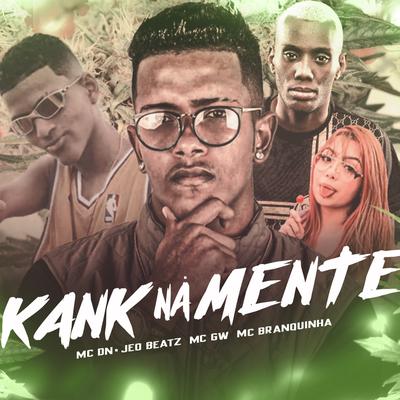 Kank na Mente By MC DN, JEO BEATZ, Mc Gw, Mc Branquinha's cover