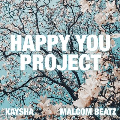 Happy you Project By Kaysha, Malcom Beatz's cover