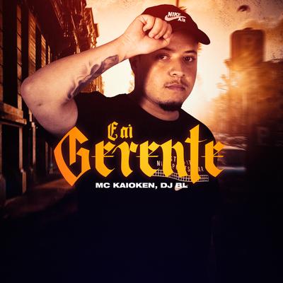 E ai Gerente By MC Kaioken, DJ BL's cover