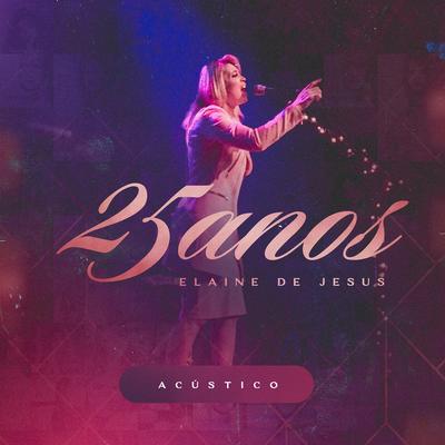 É Demais / Na Unção de Deus / Até o Fim (Ao Vivo) By Elaine de Jesus's cover