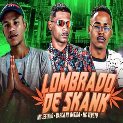 Lombrado de Skank By Mc Jefinho, Barca Na Batida, Mc Veveto's cover