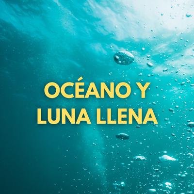 Océano Y Luna Llena's cover