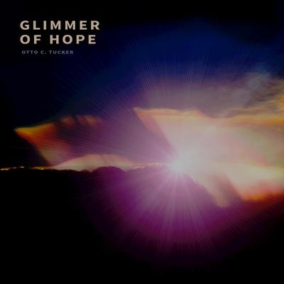 Glimmer Of Hope By Otto C. Tucker's cover