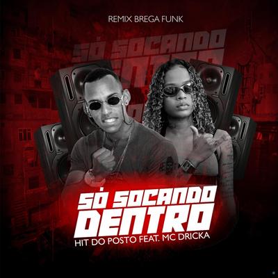 Só Socando Dentro (feat. Mc Dricka) (feat. Mc Dricka) (Remix Brega Funk) By Hit do Posto, Mc Dricka's cover